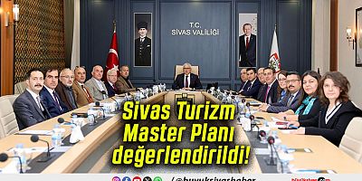 Sivas’ın Turizm Vizyonu İçin Yeni Yol Haritası Hazırlanıyor