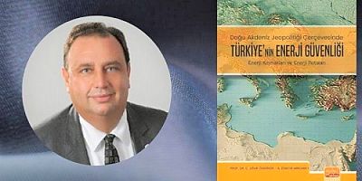 Türkiye’nin Enerji Güvenliği adlı kitabı çıktı